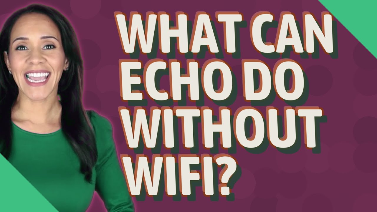 What can echo do without WiFi?