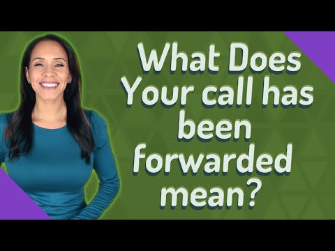 What Does Your call has been forwarded mean?