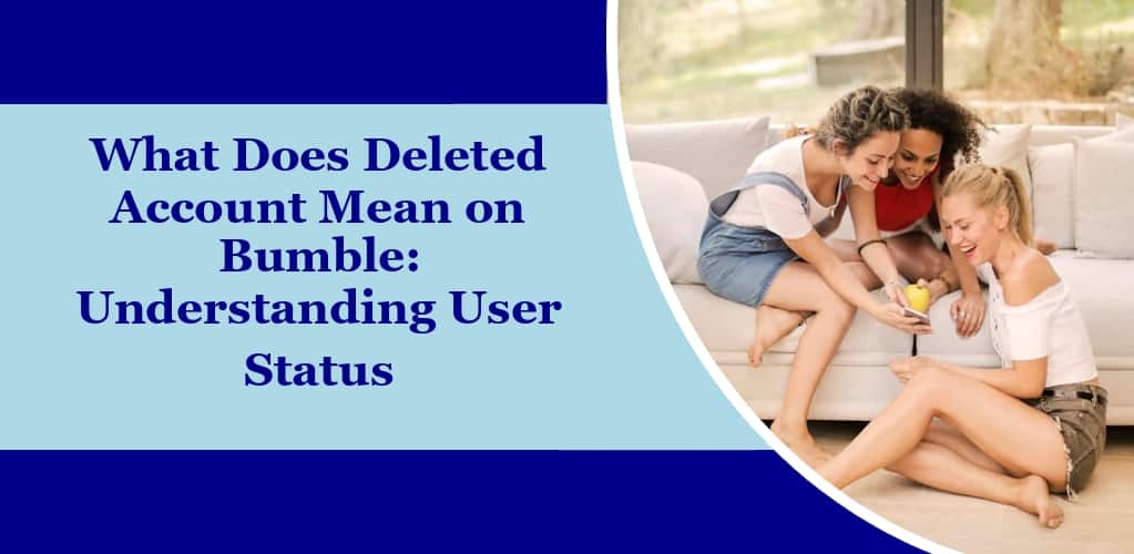 what-does-deleted-account-mean-on-bumble-explained-rocky-mtn-ruby